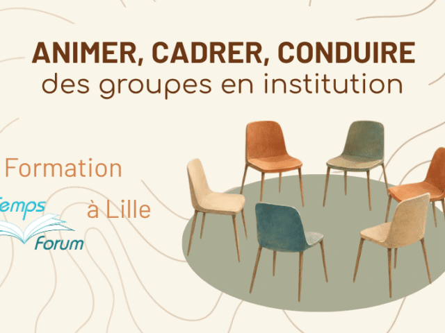 Animer, cadrer, conduire des groupes en institution – Formation Temps Forum